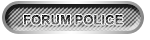 • Forum Police • • Forum Police •
